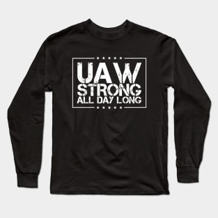 UAW Strong All day long UAW strike 2023 Long Sleeve T-Shirt